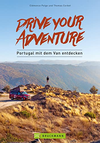 Drive your adventure – Portugal mit dem Van: Mit Infos zu Restaurants, Übernachtungsspots und Aktivitäten für jede Route. Inkl. Tipps zur Reisevorbereitung.